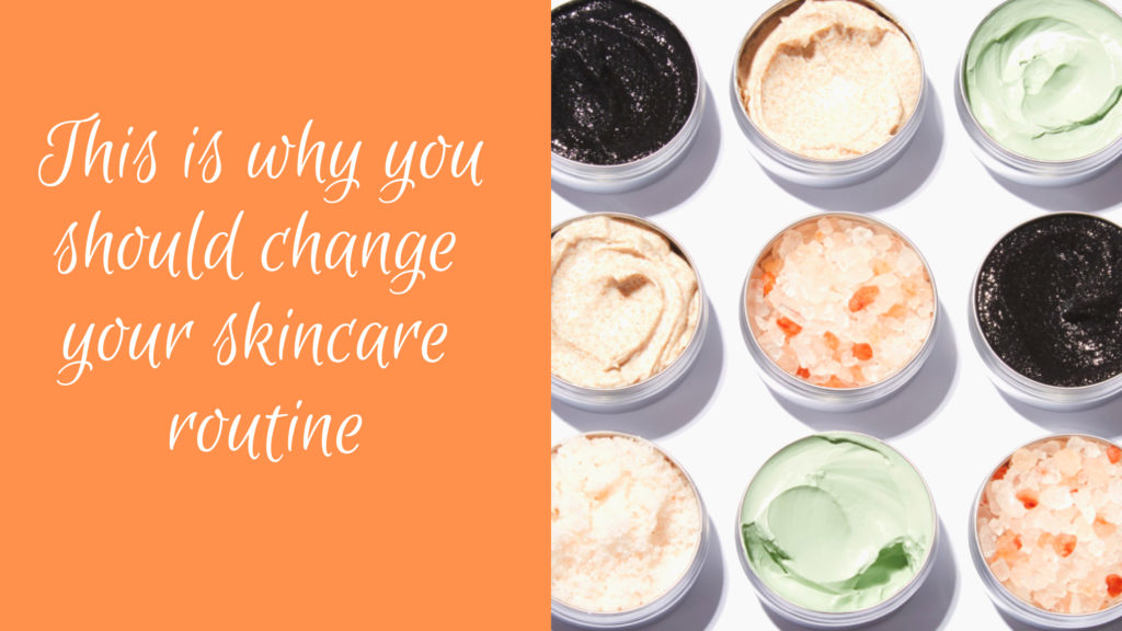 why should you change your skin care routine