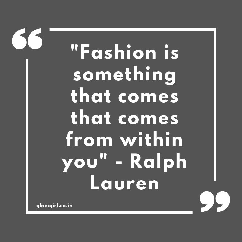 Fashion is something that comes that comes from within you" - Ralph Lauren