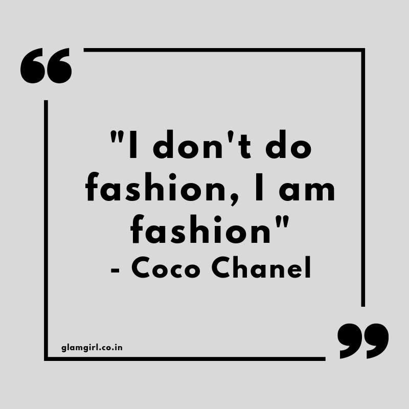 i don't do fashion, I am fashion - coco chanel