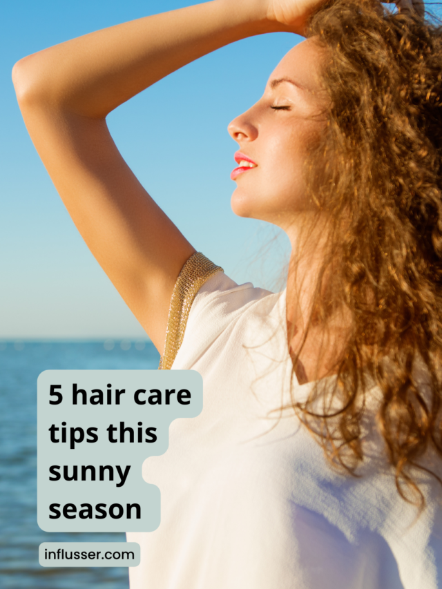 5 hair care tips this sunny season